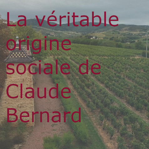 La véritable origine sociale de Claude Bernard